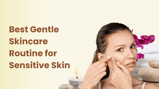 Best Gentle Skincare Routine for Sensitive Skin