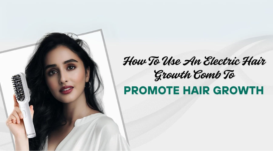 How To Use An Electric Hair Growth Comb To Promote Hair Growth