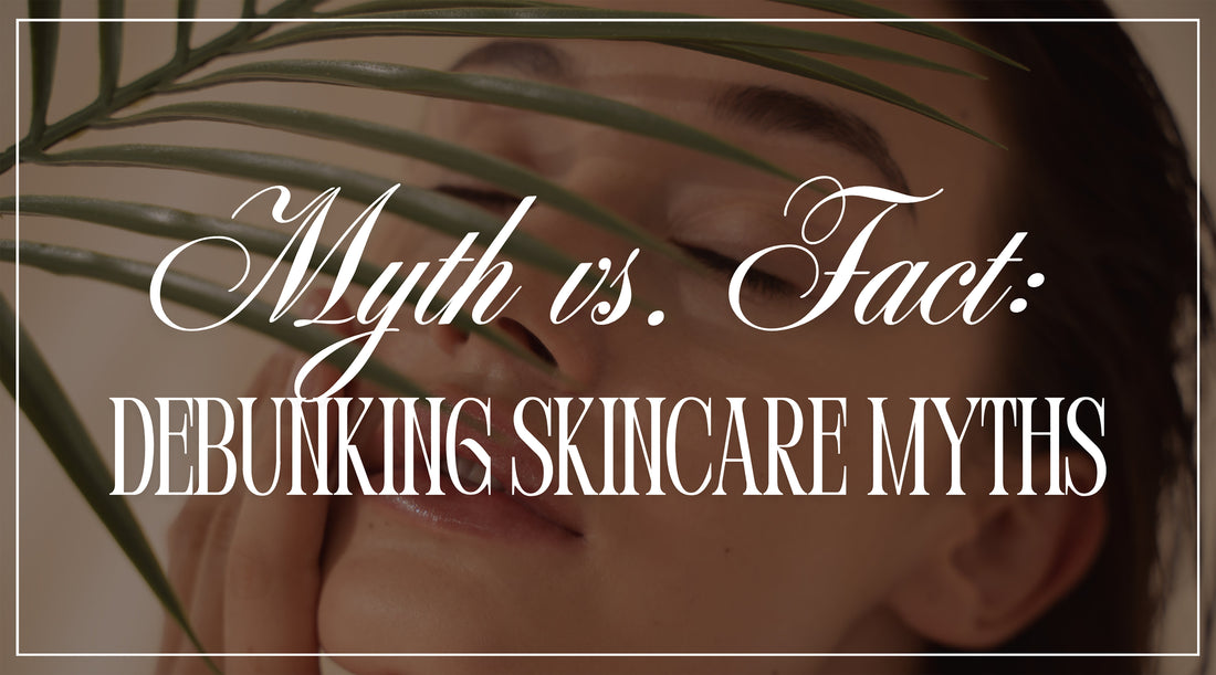 Myth vs. Fact: Debunking Skincare Myths