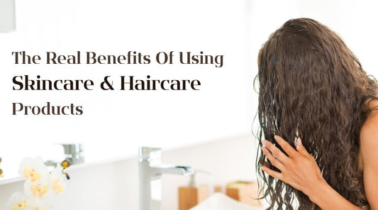 The Real Benefits Of Using Skincare And Haircare Products
