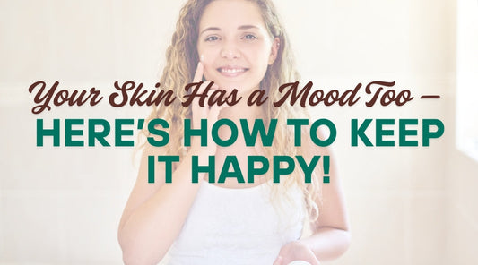 Your Skin Has a Mood Too — Here’s How to Keep It Happy!